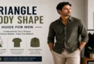 Triangle Body Shape for mens Guide