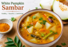 White Pumpkin Sambar Recipe